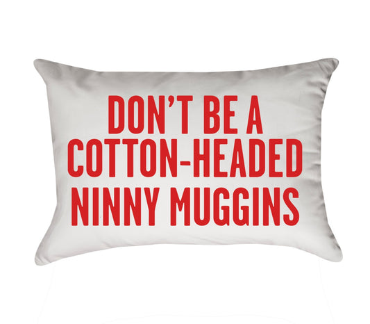 Pillow - Don't Be a Cotton-Headed Ninny Muggins